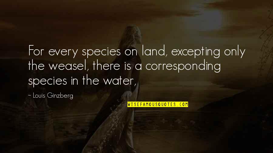 Bric Arts Media Quotes By Louis Ginzberg: For every species on land, excepting only the
