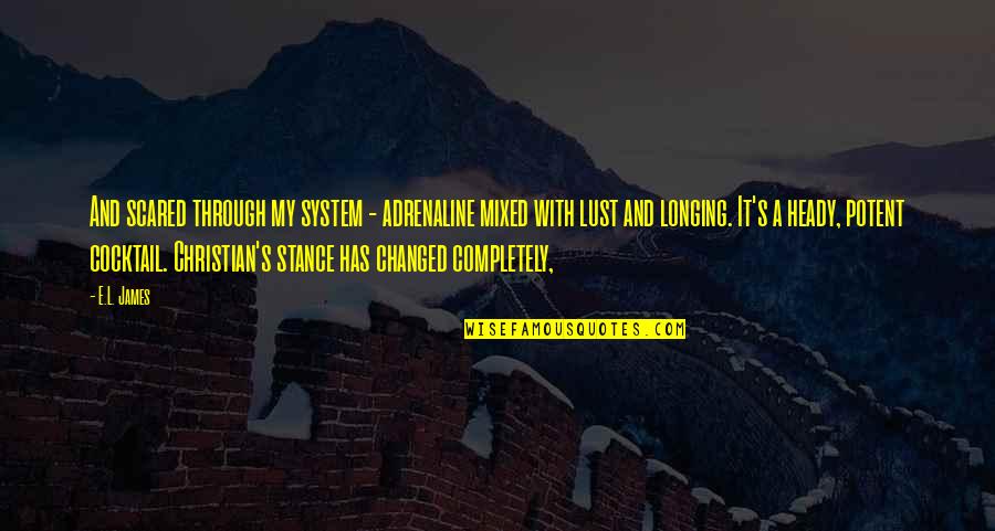 Bric Arts Quotes By E.L. James: And scared through my system - adrenaline mixed