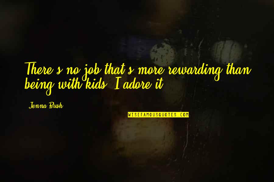 Bric Arts Quotes By Jenna Bush: There's no job that's more rewarding than being