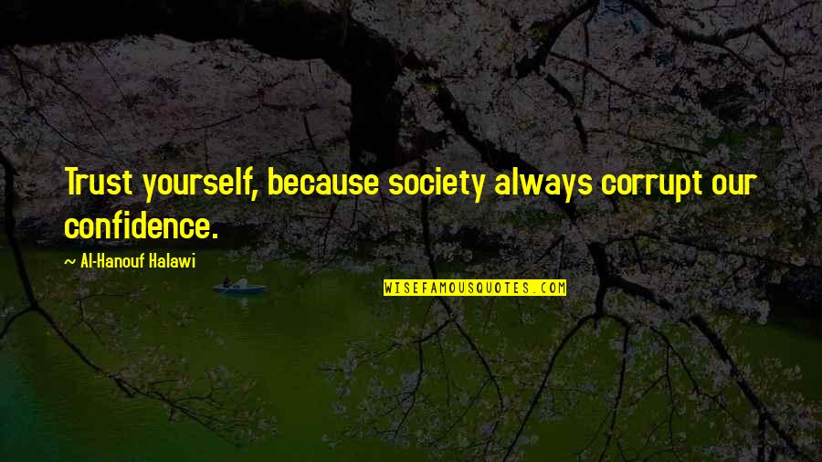 Briccio Santos Quotes By Al-Hanouf Halawi: Trust yourself, because society always corrupt our confidence.