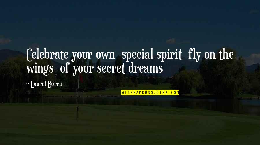 Briceth Quotes By Laurel Burch: Celebrate your own special spirit fly on the
