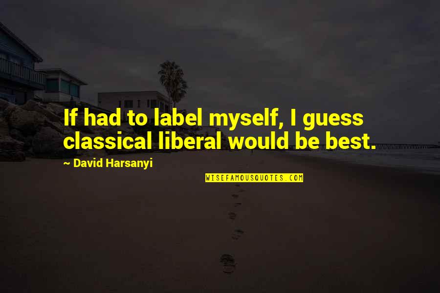 Brichelle Lw Quotes By David Harsanyi: If had to label myself, I guess classical