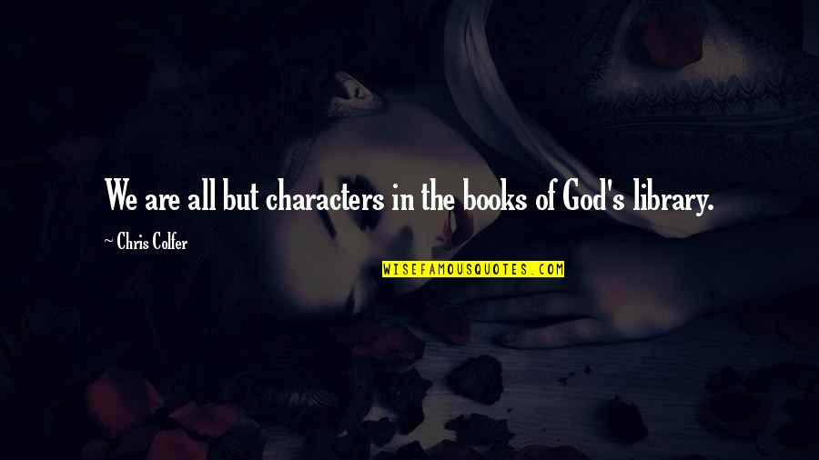 Bricherasio Quotes By Chris Colfer: We are all but characters in the books