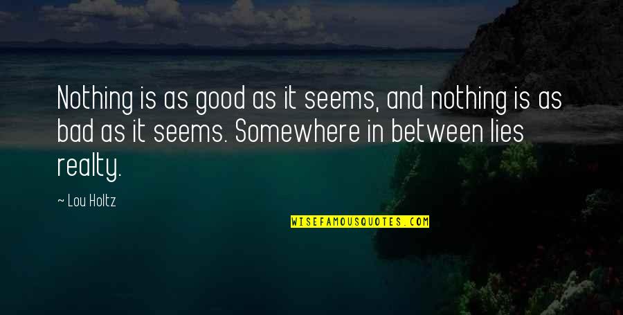 Brichstone Quotes By Lou Holtz: Nothing is as good as it seems, and Brichstone Quotes By Lou Holtz: Nothing is as good as it seems, and