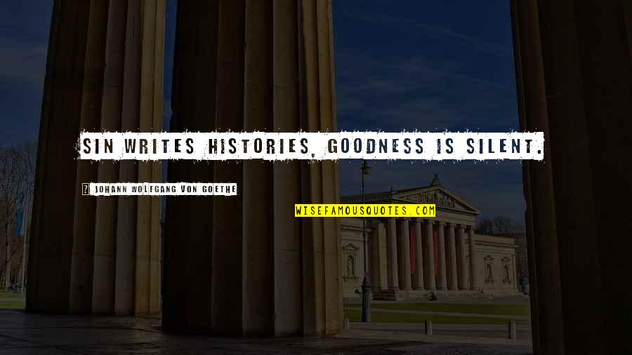Briciole Sul Quotes By Johann Wolfgang Von Goethe: Sin writes histories, goodness is silent. Briciole Sul Quotes By Johann Wolfgang Von Goethe: Sin writes histories, goodness is silent.