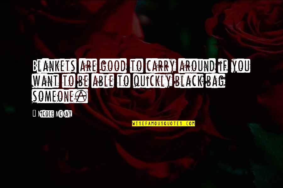 Brick And Blanket Uses Quotes By Nicole McKay: Blankets are good to carry around if you Brick And Blanket Uses Quotes By Nicole McKay: Blankets are good to carry around if you