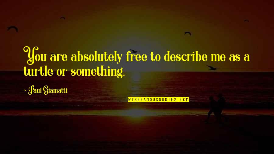 Brick And Chani Quotes By Paul Giamatti: You are absolutely free to describe me as