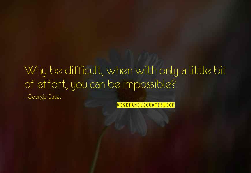 Brick And Mortar Quotes By Georgia Cates: Why be difficult, when with only a little