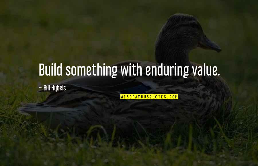 Brick Buildings Quotes By Bill Hybels: Build something with enduring value.