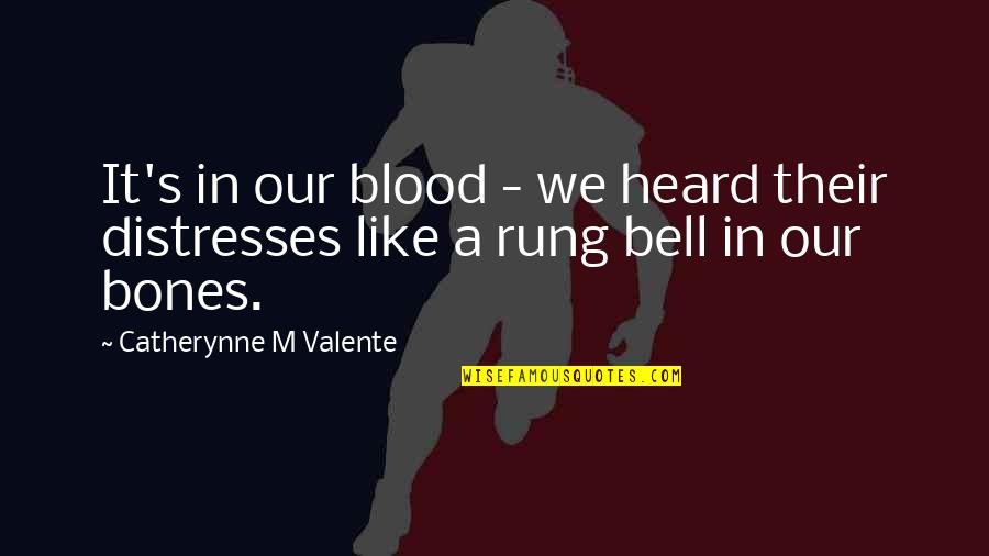 Brick Fantana Quotes By Catherynne M Valente: It's in our blood - we heard their