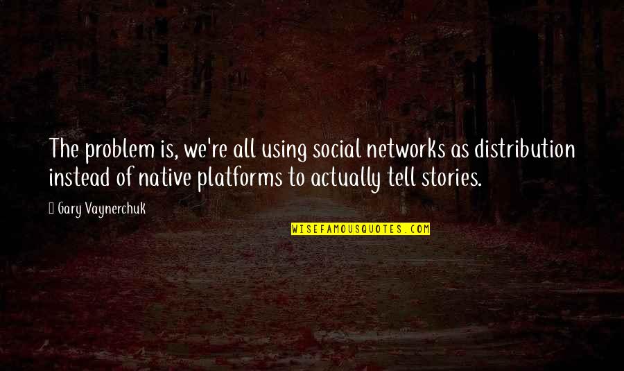 Brick Mailbox Quotes By Gary Vaynerchuk: The problem is, we're all using social networks Brick Mailbox Quotes By Gary Vaynerchuk: The problem is, we're all using social networks