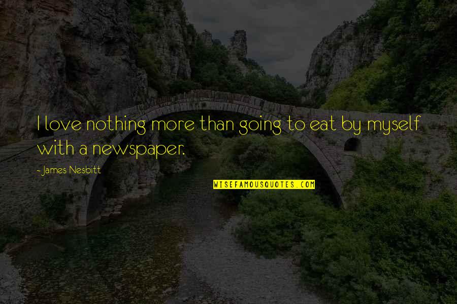 Brick Pointing Quotes By James Nesbitt: I love nothing more than going to eat