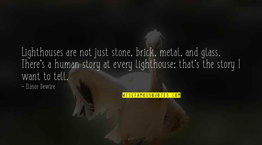 Brick Quotes By Elinor Dewire: Lighthouses are not just stone, brick, metal, and
