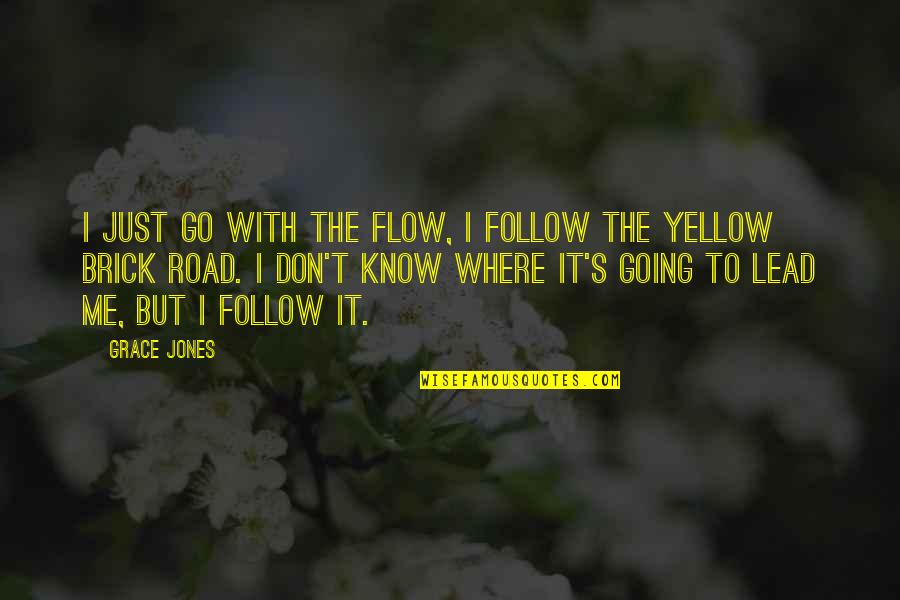 Brick Quotes By Grace Jones: I just go with the flow, I follow