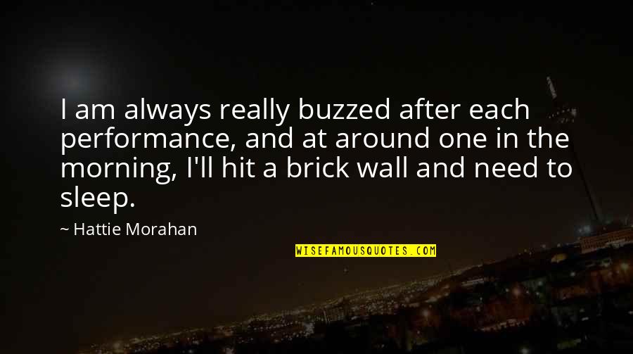 Brick Quotes By Hattie Morahan: I am always really buzzed after each performance,