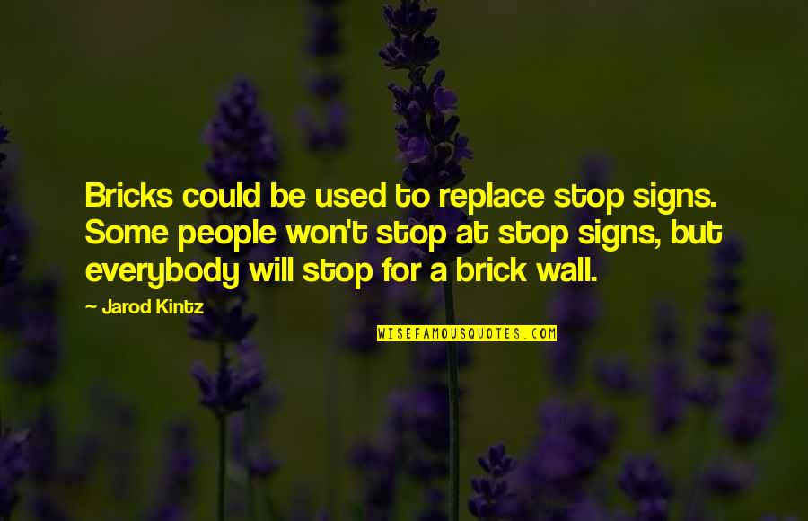 Brick Quotes By Jarod Kintz: Bricks could be used to replace stop signs.