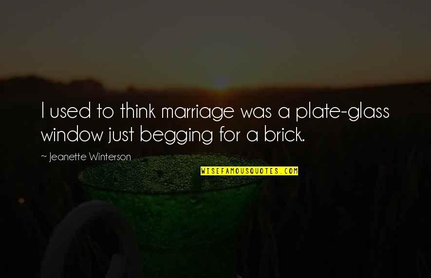Brick Quotes By Jeanette Winterson: I used to think marriage was a plate-glass