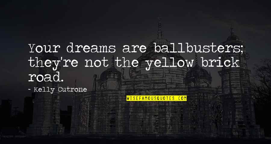Brick Quotes By Kelly Cutrone: Your dreams are ballbusters; they're not the yellow