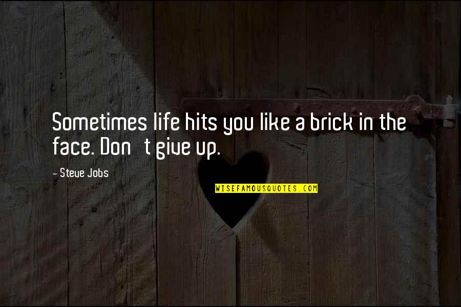 Brick Quotes By Steve Jobs: Sometimes life hits you like a brick in