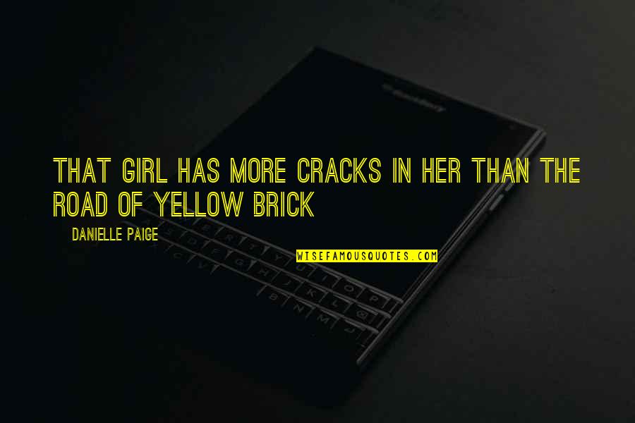 Brick Road Quotes By Danielle Paige: That girl has more cracks in her than