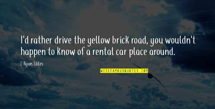Brick Road Quotes By Ryan Stiles: I'd rather drive the yellow brick road, you