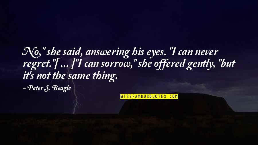 Brick Top Pig Farm Quotes By Peter S. Beagle: No," she said, answering his eyes. "I can