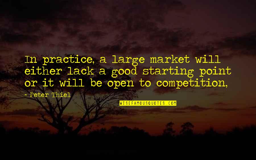 Brick Top Pig Farm Quotes By Peter Thiel: In practice, a large market will either lack Brick Top Pig Farm Quotes By Peter Thiel: In practice, a large market will either lack