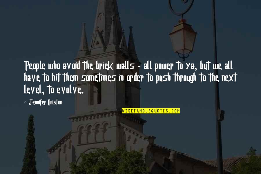 Brick Walls Quotes By Jennifer Aniston: People who avoid the brick walls - all