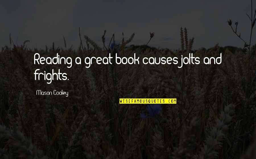 Brick Yards Near Me Quotes By Mason Cooley: Reading a great book causes jolts and frights.