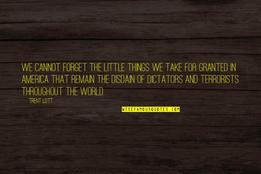 Brickbats Band Quotes By Trent Lott: We cannot forget the little things we take Brickbats Band Quotes By Trent Lott: We cannot forget the little things we take