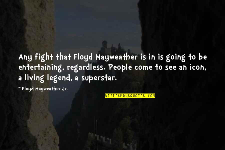 Brickbats Zombie Quotes By Floyd Mayweather Jr.: Any fight that Floyd Mayweather is in is