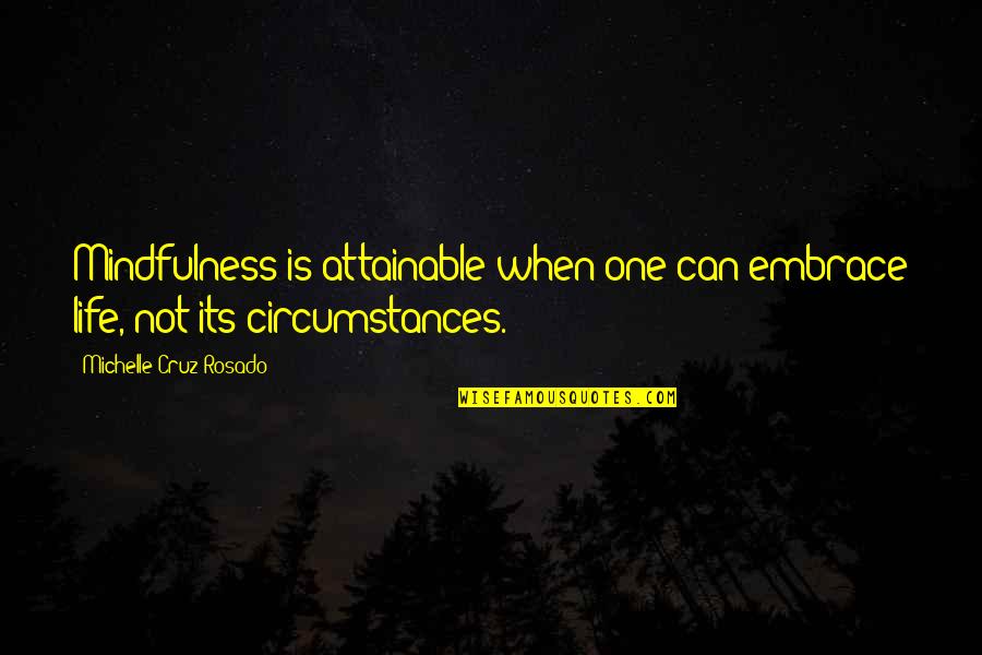 Brickbats Zombie Quotes By Michelle Cruz-Rosado: Mindfulness is attainable when one can embrace life,