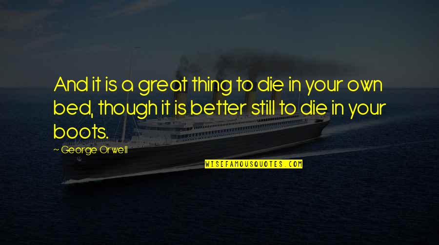 Bricked 3ds Quotes By George Orwell: And it is a great thing to die Bricked 3ds Quotes By George Orwell: And it is a great thing to die