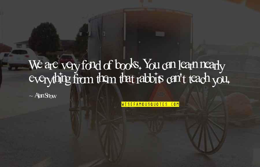 Bricked Quotes By Alan Snow: We are very fond of books. You can