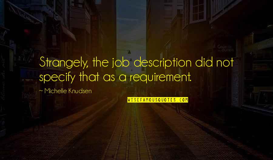 Brickell Bay Quotes By Michelle Knudsen: Strangely, the job description did not specify that Brickell Bay Quotes By Michelle Knudsen: Strangely, the job description did not specify that