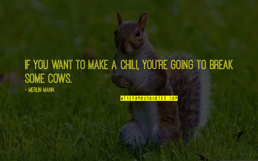 Brickers Quotes By Merlin Mann: If you want to make a chili, you're