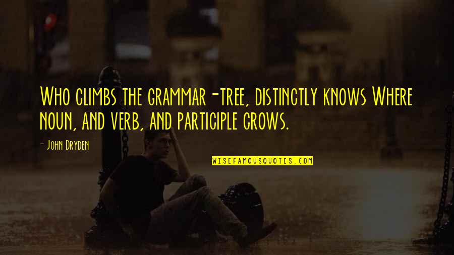Brickies Pub Quotes By John Dryden: Who climbs the grammar-tree, distinctly knows Where noun,