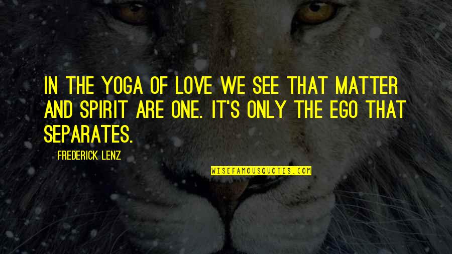 Bricking It Quotes By Frederick Lenz: In the Yoga of Love we see that