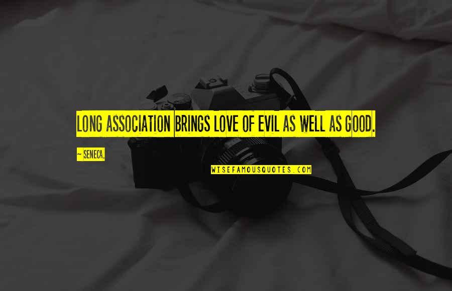 Bricking It Quotes By Seneca.: long association brings love of evil as well