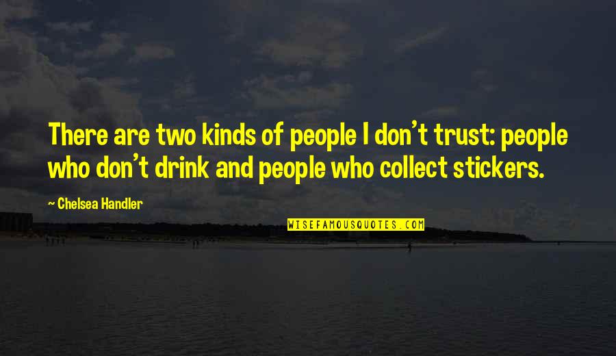 Bricking Over Stucco Quotes By Chelsea Handler: There are two kinds of people I don't Bricking Over Stucco Quotes By Chelsea Handler: There are two kinds of people I don't