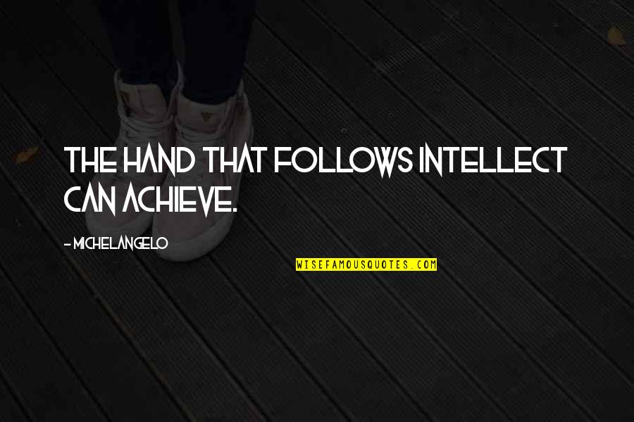 Bricklane Quotes By Michelangelo: The hand that follows intellect can achieve.