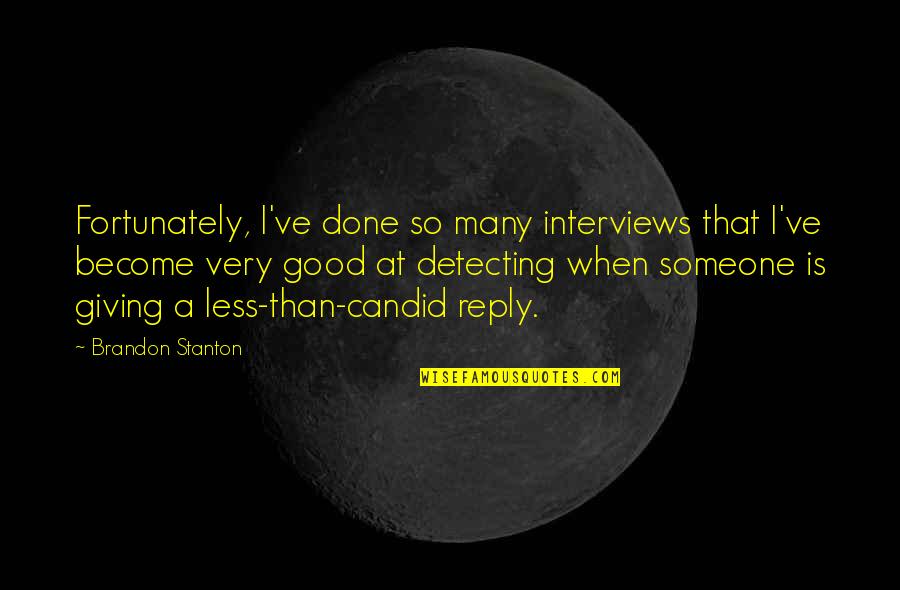 Bricklayer Quotes By Brandon Stanton: Fortunately, I've done so many interviews that I've