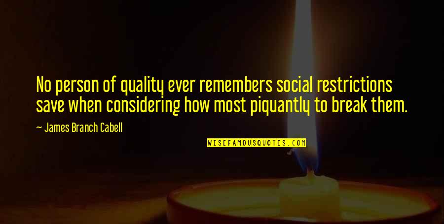 Bricklayers Life Quotes By James Branch Cabell: No person of quality ever remembers social restrictions Bricklayers Life Quotes By James Branch Cabell: No person of quality ever remembers social restrictions