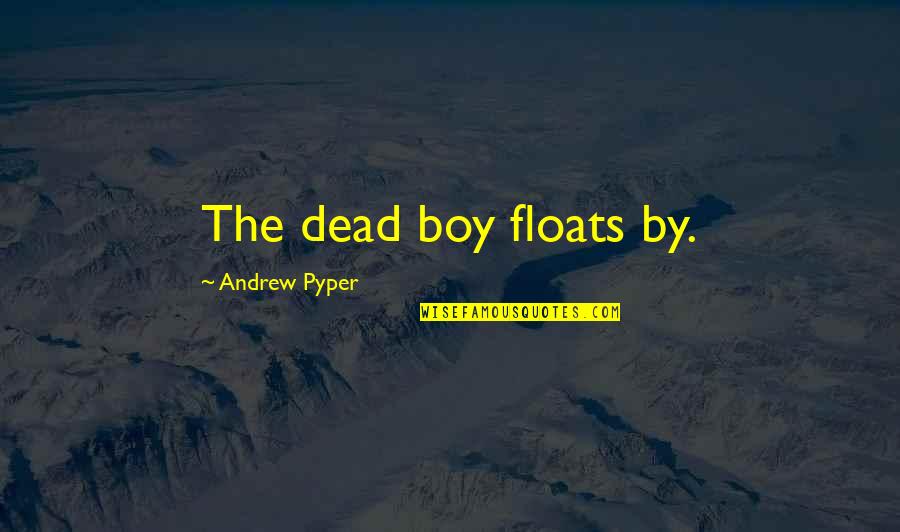 Bricklaying Machine Quotes By Andrew Pyper: The dead boy floats by. Bricklaying Machine Quotes By Andrew Pyper: The dead boy floats by.