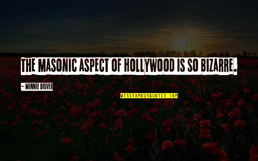 Bricklaying Tools Quotes By Minnie Driver: The Masonic aspect of Hollywood is so bizarre. Bricklaying Tools Quotes By Minnie Driver: The Masonic aspect of Hollywood is so bizarre.