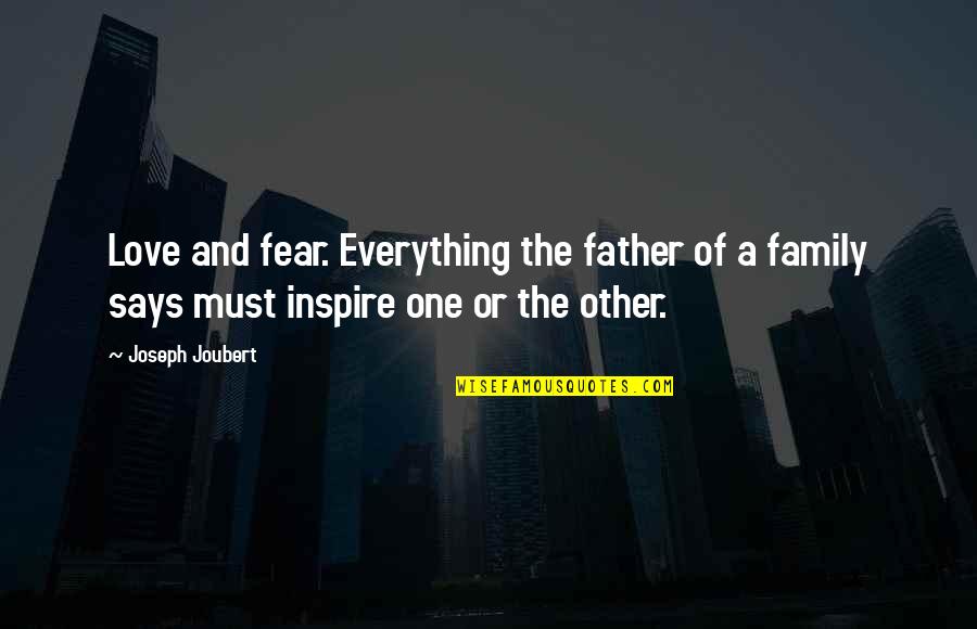 Brickle Dip Quotes By Joseph Joubert: Love and fear. Everything the father of a
