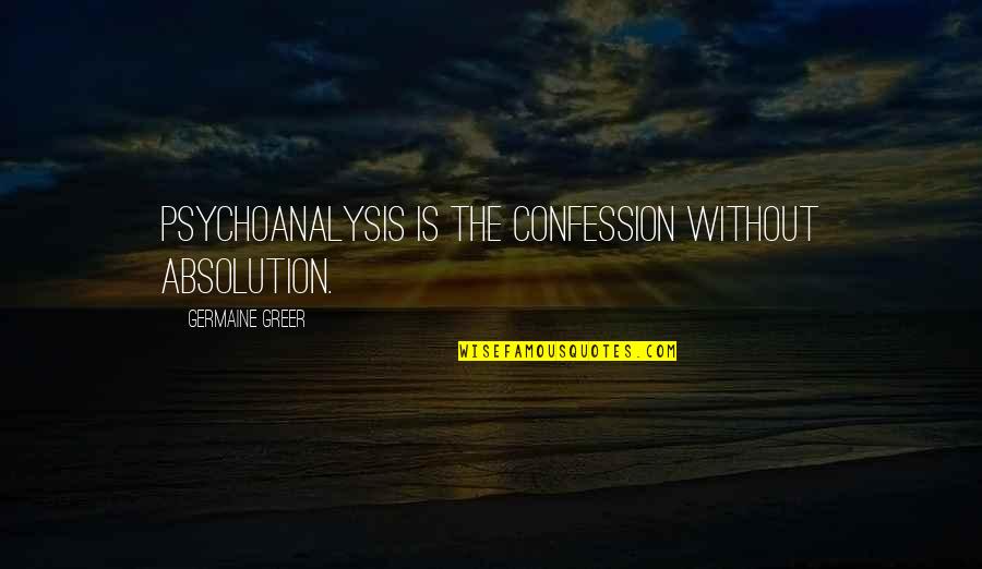 Brickmagination Quotes By Germaine Greer: Psychoanalysis is the confession without absolution. Brickmagination Quotes By Germaine Greer: Psychoanalysis is the confession without absolution.