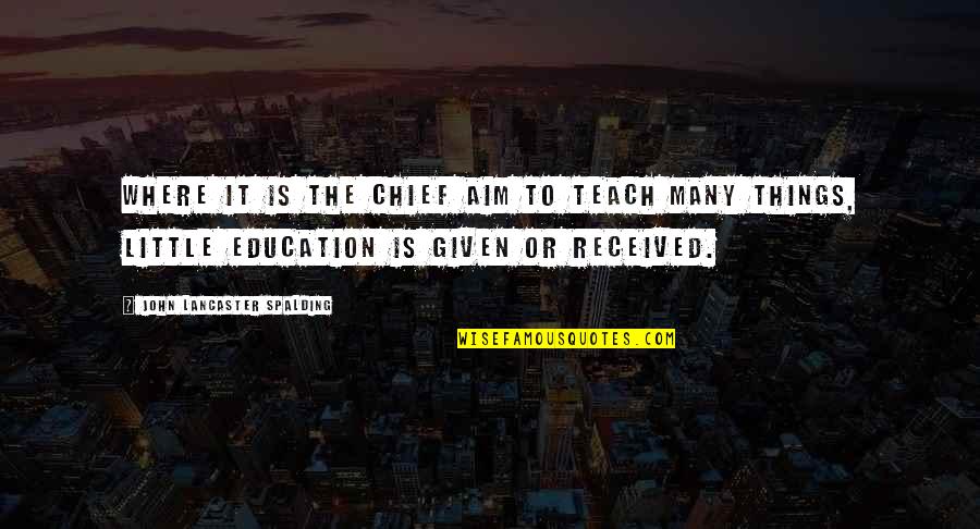 Brickmagination Quotes By John Lancaster Spalding: Where it is the chief aim to teach Brickmagination Quotes By John Lancaster Spalding: Where it is the chief aim to teach