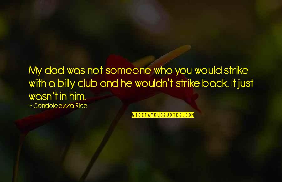 Bricknell Building Quotes By Condoleezza Rice: My dad was not someone who you would Bricknell Building Quotes By Condoleezza Rice: My dad was not someone who you would