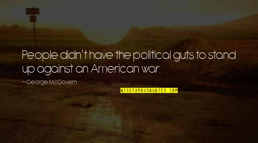 Bricknell Building Quotes By George McGovern: People didn't have the political guts to stand